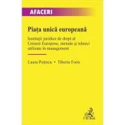 Piata unica europeana. Institutii juridice de drept al Uniunii Europene, metode si tehnici utilizate in management - Laura Potincu, Tiberiu Foris