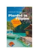 Pierdut in Filipine - Jurnal de calatorie - Catalin Vrabie