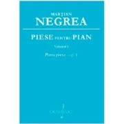 Piese pentru pian. Patru piese, volumul 1 - Martian Negrea