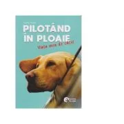 Pilotand in ploaie. Viata mea de catel - Garth Stein