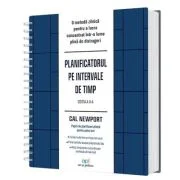 Planificatorul pe intervale de timp. O metoda zilnica pentru a lucra concentrat intr-o lume plina de distrageri, Editia 2 - Cal Newport