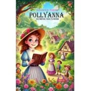 Pollyanna. Secretul multumirii - Eleanor H. Porter