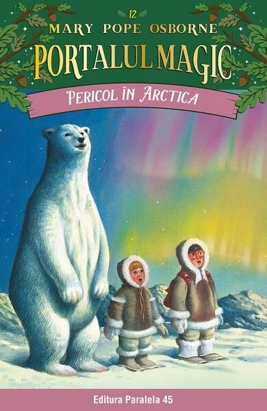 Portalul magic. Pericol în Arctica (Vol. 12) - Paperback brosat - Mary Pope Osborne - Paralela 45
