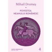 Povestea neamului romanesc. Volumul 4 - Mihail Drumes
