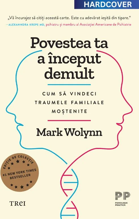 Povestea ta a început demult. Ediție cartonată de colecție. Cum să vindeci traumele familiale moștenite - Mark Wolynn