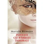 Povesti cu barbati insurati - Marcelo Birmajer