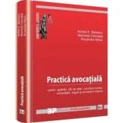 Practica avocatiala. Cereri, aparari, cai de atac, concluzii scrise, consultatii, reguli si proceduri interne - Andrei E. Savescu, Marinela Cioroaba,