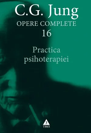 Practica psihoterapiei - Opere Complete, vol. 16 - C.G. Jung