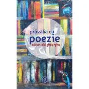 Pravalia cu poezie - Adrian Alui Gheorghe