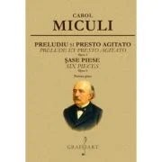 Preludiu si presto agitato. Sase piese - Carol Miculi
