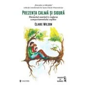 Prezenta calma si sigura - Claire Wilson