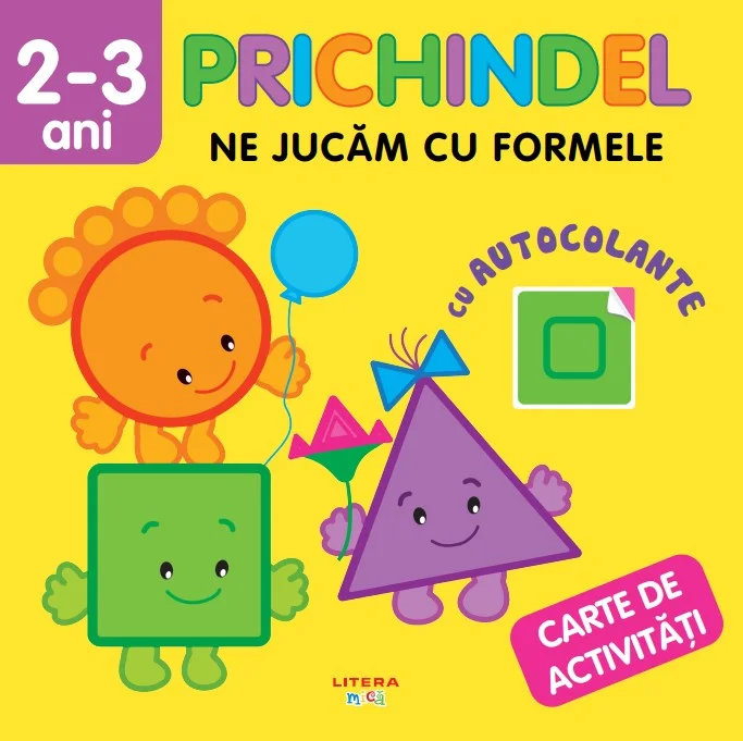 Prichindel. Ne jucam cu formele. Carte de activitati cu autocolante (2-3 ani)