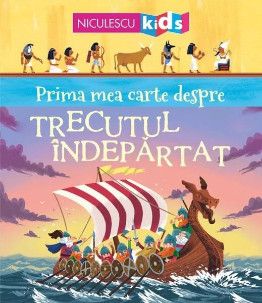 Prima mea carte despre TRECUTUL ÎNDEPĂRTAT - Paperback brosat - Matthew Oldham - Niculescu
