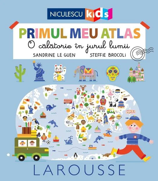 Primul meu atlas. O călătorie în jurul lumii - Paperback brosat - Sandrine Le Guen, Steffie Brocoli - Niculescu