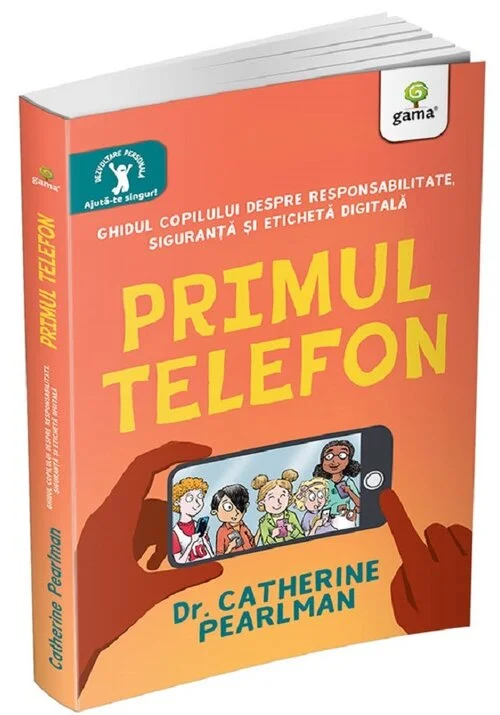 Primul telefon. Ghidul copilului despre responsabilitatea, siguranta si eticheta digitala