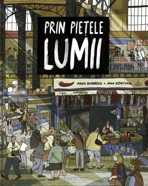 Prin piețele lumii - Hardcover - Maria Bahareva - Frontiera