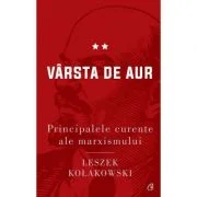 Principalele curente ale marxismului. Varsta de aur - Leszek Kolakowski