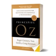 Principiul Oz. Cum sa obtii rezultate prin responsabilitate individuala si organizationala - Tom Smith, Craig Hickman, Roger Connors