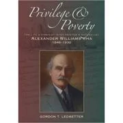 Privilege &amp; Poverty. The Life and Times of Irish Painter and Naturalist Alexander Williams - Gordon T. Ledbetter