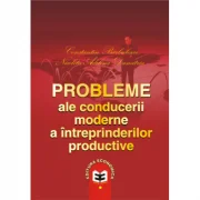 Probleme ale conducerii moderne a intreprinderilor productive - Constantin Barbulescu, Nicoleta Adelina Dumitriu