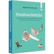 Procedura divortului. Analiza extinsa asupra dispozitiilor de drept substantial si procedural incidente - Raluca Ioana Huruba