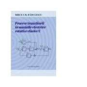 Procese tranzitorii in masinile electrice rotative clasice. Volumul I - Mircea Radulescu