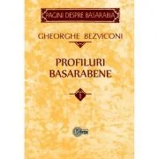 Profiluri basarabene. Volumul 1 - Gheorghe Bezviconi