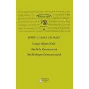 PSB volumul 6. Despre Sfantul Duh; Omilii la Hexaemeron; Omilii despre facerea omului - Sfantul Vasile cel Mare