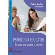 Psihologia educatiei. Invatare prin practica si reflectie - Vladimir Aurelian Enachescu