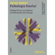 Psihologia Sinelui. Prelegerile de la Institutul de Psihanaliza din Chicago - Heinz Kohut