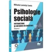 Psihologie sociala. Volumul 1. Interactiuni si Influente in societate - Mihaela Luminita Sandu