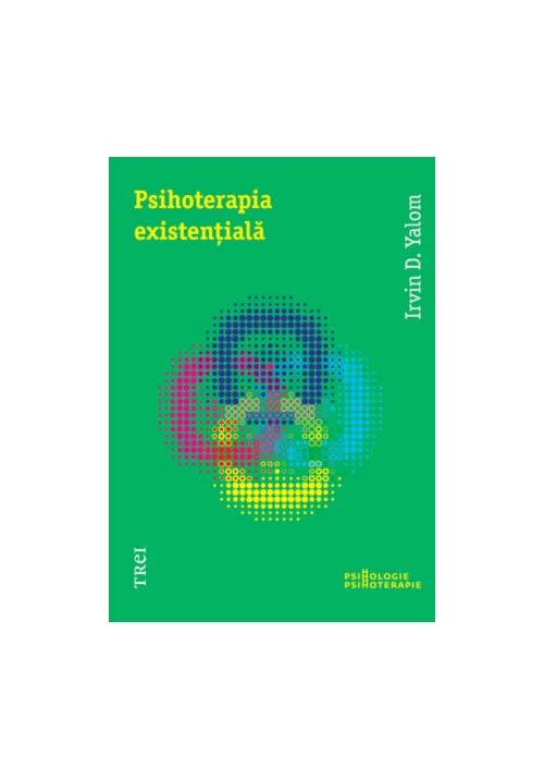 Psihoterapia existentiala - Irvin D. Yalom
