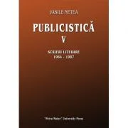 Publicistica, volumul 5. Scrieri literare 1964-1987 - Vasile Netea