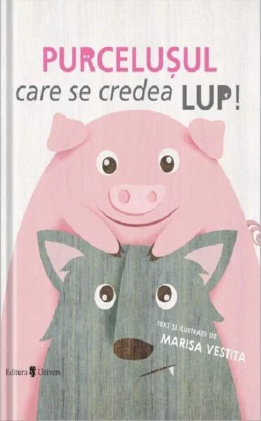 Purcelușul care se credea lup - Hardcover - Marisa Vestita - Univers
