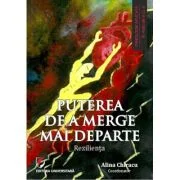 Puterea de a merge mai departe. Rezilienta - Alina Chiracu
