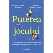 Puterea jocului. 7 strategii simple pentru a dezvolta inteligenta emotionala a copilului tau - Dr. Tina Payne Bryson, Georgie Wisen-Vincent