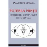 Puterea mintii. Descoperirea si disciplinarea fortei mentale - Swami Vishnu Devanda