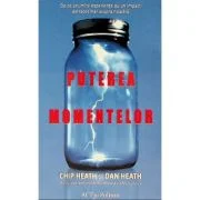 Puterea momentelor. De ce anumite experiente au un impact extraordinar asupra noastra - Chip Heath, Dan Heath