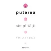 Puterea simplitatii - Adriana Roman