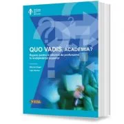 QUO VADIS, academia? Repere pentru o reforma de profunzime in invatamantul superior - Mihaela Singer