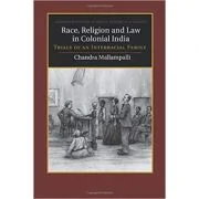 Race, Religion and Law in Colonial India: Trials of an Interracial Family - Chandra Mallampalli