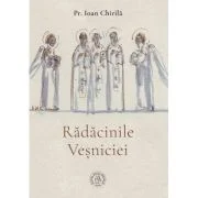 Radacinile Vesniciei - Ioan Chirila