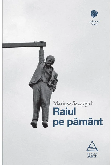 Raiul pe pamant | Mariusz Szczygiel
