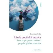 Ranile copilului interior. Zece etape pentru a deveni propriul parinte reparator - Genevieve Krebs