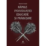 Ranile individuatiei. Educatie si prabusire - Alexandru Pompiliu