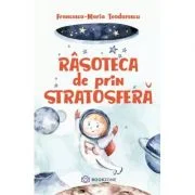 Rasoteca de prin stratosfera - Francesca Maria Teodorescu