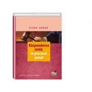 Raspunderea civila in procesul penal. Editia a 2-a, revuzuta si adaugita - Diana Gorun