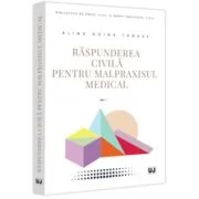 Raspunderea civila pentru malpraxisul medical - Alina Doina Tanase