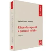 Raspunderea penala a persoanei juridice. Editia 4 - Andra-Roxana Trandafir (Ilie)