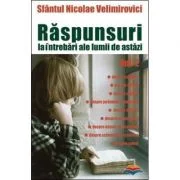 Raspunsuri la intrebari ale lumii de astazi volumul 2 - sf. Nicolae Velimirovici